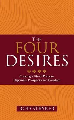 The Four Desires: Creating a Life of Purpose, Happiness, Prosperity and Freedom - Stryker, Rod
