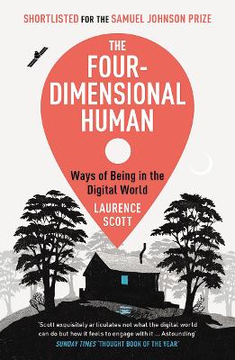 The Four-Dimensional Human: Ways of Being in the Digital World - Scott, Laurence