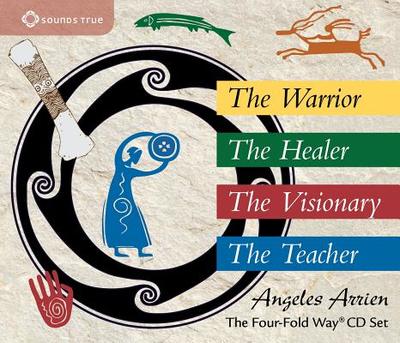 The Four-Fold Way CD Set: The Warrior, the Healer, the Visionary, the Teacher - Arrien, Angeles