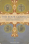 The Four Gospels: A Guide to Their Historical Background, Characteristic Differences, and Timeless Significance - Stob, William S