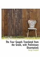 The Four Gospels Translated from the Greek, with Preliminary Dissertations