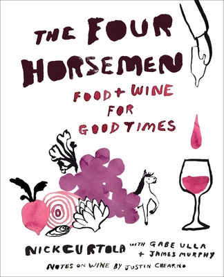 The Four Horsemen: Food and Wine for Good Times from the Brooklyn Restaurant - Curtola, Nick, and Ulla, Gabe, and Murphy, James