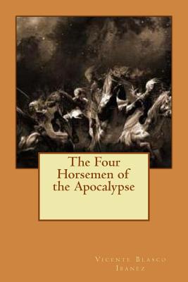 The Four Horsemen of the Apocalypse - Jordan, Charlotte Brewster (Translated by), and Ballin, G-Ph (Editor), and Ibanez, Vicente Blasco