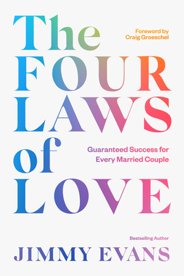 The Four Laws of Love: Guaranteed Success for Every Married Couple - Evans, Jimmy, and Groeschel, Craig (Foreword by)