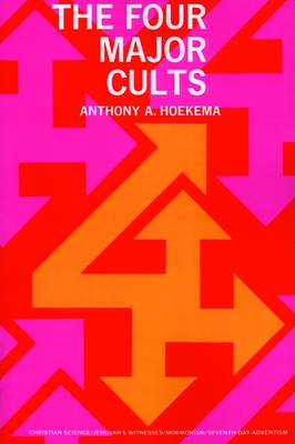 The Four Major Cults: Christian Science, Jehovah's Witnesses, Mormonism, Seventh-Day Adventism - Anthony a Hoekema