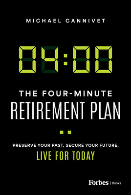 The Four-Minute Retirement Plan: Preserve Your Past, Secure Your Future, Live for Today - Cannivet, Michael