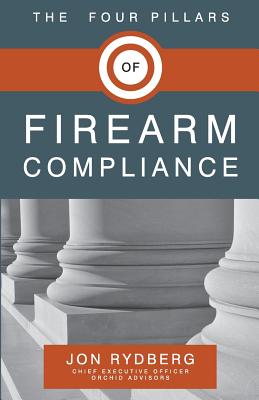 The Four Pillars of Firearm Compliance - Rydberg, Jon