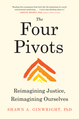 The Four Pivots: Reimagining Justice, Reimagining Ourselves - Ginwright, Shawn A