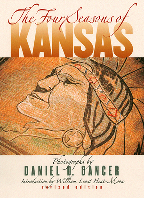 The Four Seasons of Kansas: Revised Edition - Dancer, Daniel D (Photographer)