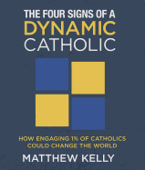 The Four Signs of a Dynamic Catholic: How Engaging 1% of Catholics Could Change the World