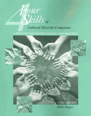 The Four Skills of Cultural Diversity Competence: A Process for Understanding and Practice - Hogan, Mikel