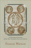The Fourfold Gospel - A Theological Reading of the New Testament Portraits of Jesus