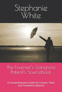 The Fournier's Gangrene Patient's Sourcebook: A Comprehensive Guide for Causes, Tests and Treatment Options