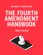 The Fourth Amendment Handbook, Fourth Edition