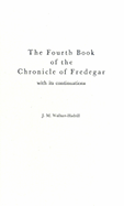 The Fourth Book of the Chronicle of Fredegar: With its Continuations.