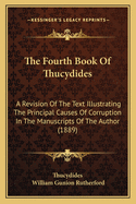 The Fourth Book of Thucydides: A Revision of the Text Illustrating the Principal Causes of Corruption in the Manuscripts of the Author (1889)