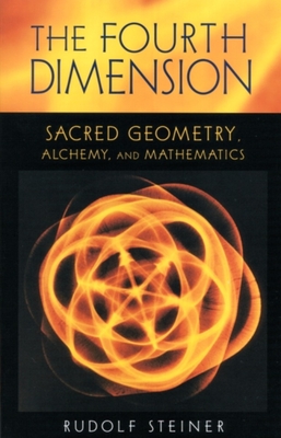 The Fourth Dimension: Sacred Geometry, Alchemy & Mathematics (Cw 324a) - Steiner, Rudolf, Dr., and Booth, David (Introduction by), and Ziegler, Renatus