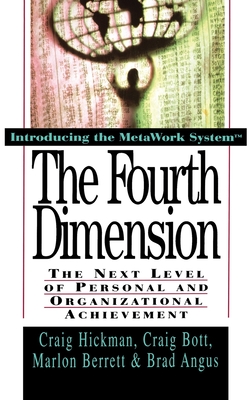 The Fourth Dimension: The Next Level of Personal and Organizational Achievement - Hickman, Craig, and Bott, Craig, and Berrett, Marlon