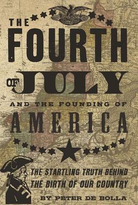 The Fourth of July: And the Founding of America - de Bolla, Peter