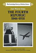 The Fourth Republic, 1944-1958 - Rioux, Jean-Pierre, and Rogers, Godfrey (Translated by)