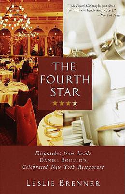 The Fourth Star: Dispatches from Inside Daniel Boulud's Celebrated New York Restaurant - Brenner, Leslie