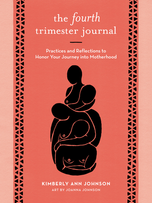 The Fourth Trimester Journal: Practices and Reflections to Honor Your Journey Into Motherhood - Johnson, Kimberly Ann