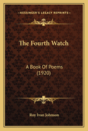 The Fourth Watch: A Book Of Poems (1920)