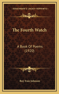 The Fourth Watch: A Book of Poems (1920) - Johnson, Roy Ivan