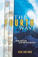 The Fourth Wave: Taking Your Place in the New Era of Missions - Boehme, Ron