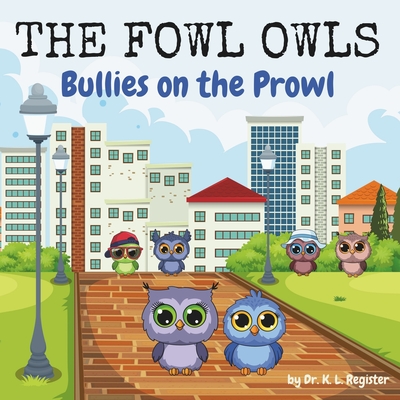 The Fowl Owls: Bullies on the Prowl - Register, K L, Dr.