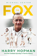 The Fox: Harry Hopman and the Greatest Dynasty in Tennis History
