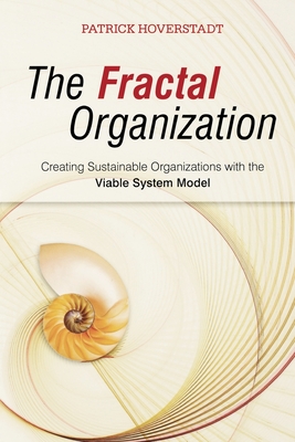 The Fractal Organization: Creating Sustainable Organizations with the Viable System Model - Hoverstadt, Patrick