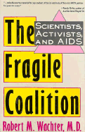 The Fragile Coalition: Scientists, Activists, and AIDS - Wachter, Robert