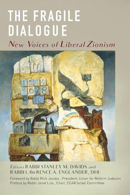 The Fragile Dialogue: New Voices of Liberal Zionism - Davids, Stanley M (Editor), and Englander, Lawrence A, Rabbi, Dhl (Editor)