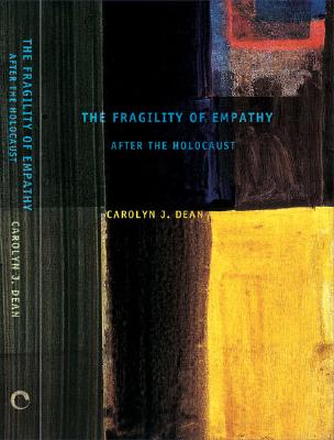 The Fragility of Empathy After the Holocaust - Dean, Carolyn J