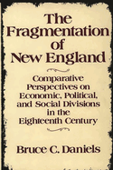 The Fragmentation of New England: Comparative Perspectives on Economic, Political, and Social Divisions in the Eighteenth Century