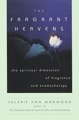 The Fragrant Heavens: Spiritual and Vibrational Aromatherapy - Worwood, Valerie Ann