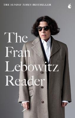 The Fran Lebowitz Reader: The Sunday Times Bestseller - Lebowitz, Fran