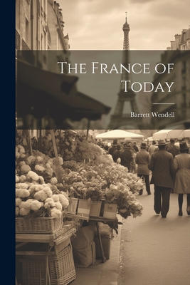 The France of Today - Wendell, Barrett