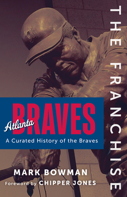 The Franchise: Atlanta Braves - Bowman, Mark