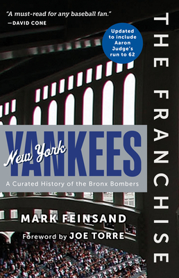 The Franchise: New York Yankees: A Curated History of the Bronx Bombers - Feinsand, Mark, and Torre, Joe (Foreword by)