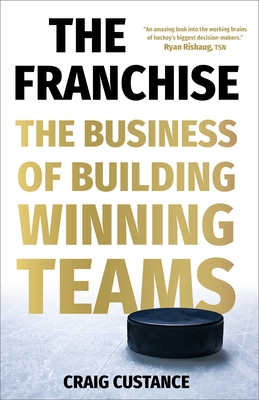 The Franchise: The Business of Building Winning Teams - Custance, Craig