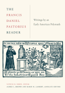 The Francis Daniel Pastorius Reader: Writings by an Early American Polymath