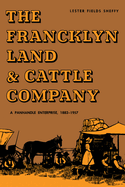 The Francklyn Land & Cattle Company: A Panhandle Enterprise, 1882-1957