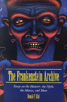 The Frankenstein Archive: Essays on the Monster, the Myth, the Movies, and More - Glut, Donald F