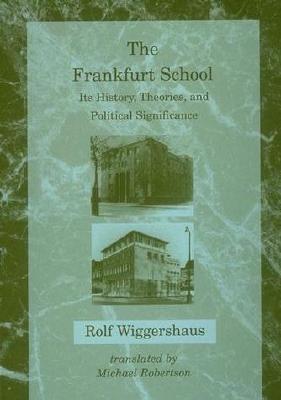 The Frankfurt School: Its History, Theories, and Political Significance - Wiggerhaus, Rolf, and Wiggershaus, R, and Robertson, Michael (Translated by)