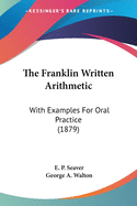 The Franklin Written Arithmetic: With Examples For Oral Practice (1879)