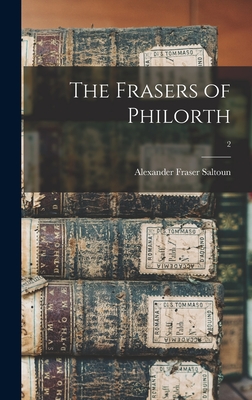 The Frasers of Philorth; 2 - Saltoun, Alexander Fraser 17th Baron (Creator)