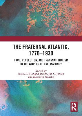 The Fraternal Atlantic, 1770-1930: Race, Revolution, and Transnationalism in the Worlds of Freemasonry - Harland-Jacobs, Jessica L (Editor), and Jansen, Jan C (Editor), and Mancke, Elizabeth (Editor)