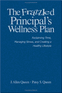 The Frazzled Principal s Wellness Plan: Reclaiming Time, Managing Stress, and Creating a Healthy Lifestyle